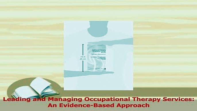 Read  Leading and Managing Occupational Therapy Services An EvidenceBased Approach Ebook Free