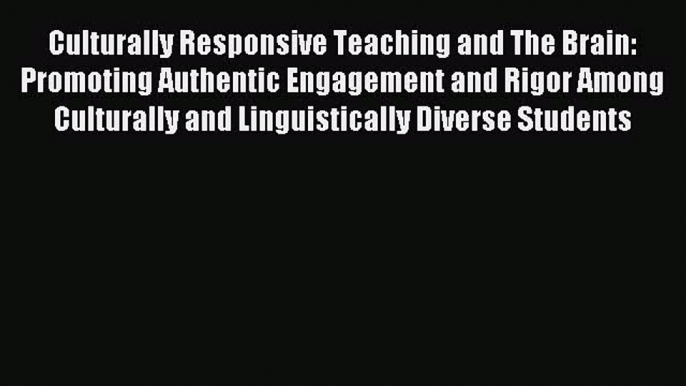 [Download] Culturally Responsive Teaching and The Brain: Promoting Authentic Engagement and