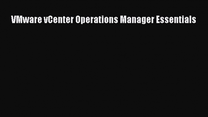 Read VMware vCenter Operations Manager Essentials Ebook Online