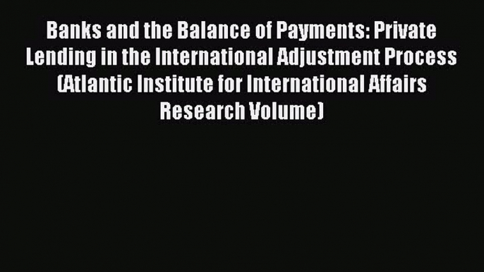 Read Banks and the Balance of Payments: Private Lending in the International Adjustment Process