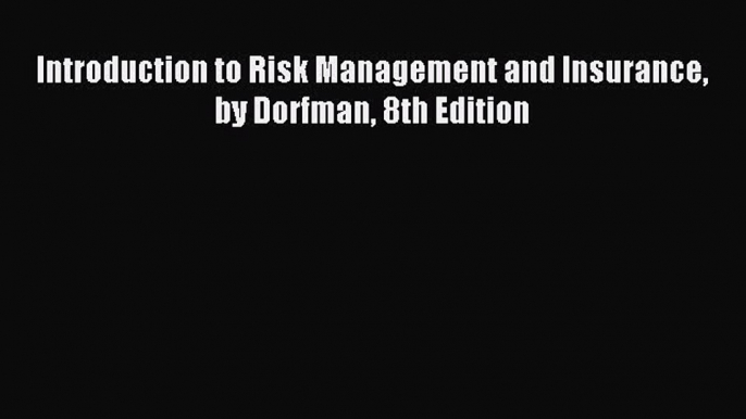 Read Introduction to Risk Management and Insurance by Dorfman 8th Edition PDF Online