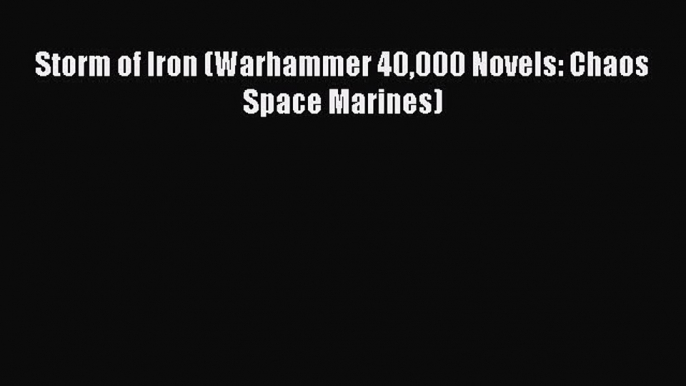 Read Storm of Iron (Warhammer 40000 Novels: Chaos Space Marines) PDF Online