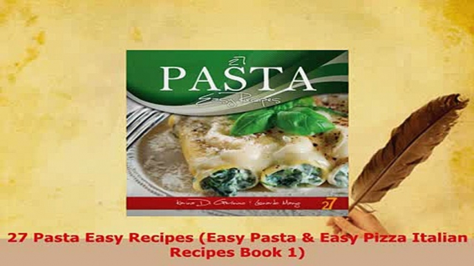 PDF  27 Pasta Easy Recipes Easy Pasta  Easy Pizza Italian Recipes Book 1 Download Full Ebook