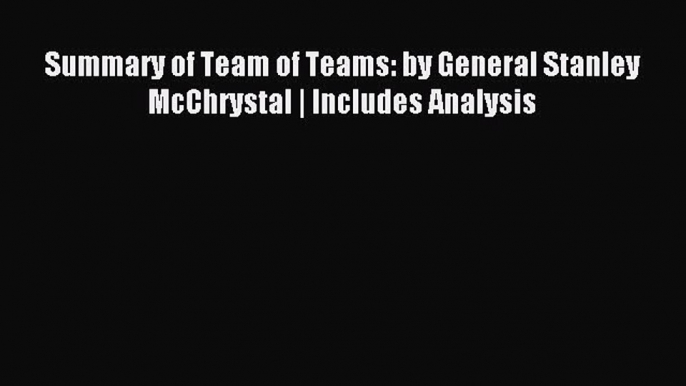 Read Summary of Team of Teams: by General Stanley McChrystal | Includes Analysis Ebook Free