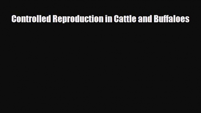 [PDF] Controlled Reproduction in Cattle and Buffaloes Download Full Ebook