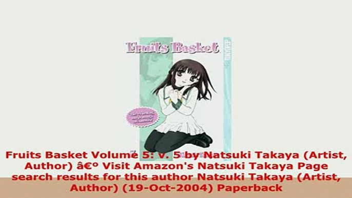 PDF  Fruits Basket Volume 5 v 5 by Natsuki Takaya Artist Author âº Visit Amazons Natsuki PDF Book Free