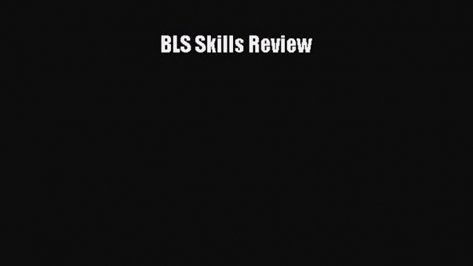 Read BLS Skills Review Ebook Free