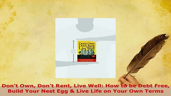 PDF  Dont Own Dont Rent Live Well How to be Debt Free Build Your Nest Egg  Live Life on Read Online