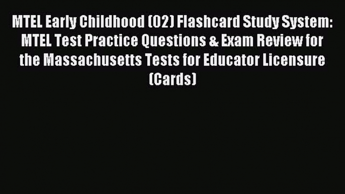 Read MTEL Early Childhood (02) Flashcard Study System: MTEL Test Practice Questions & Exam