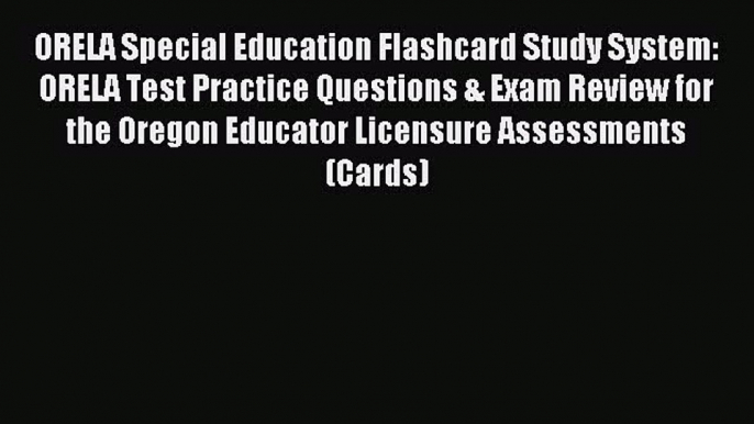 Read ORELA Special Education Flashcard Study System: ORELA Test Practice Questions & Exam Review