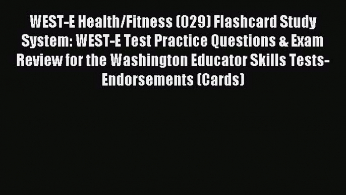 Read WEST-E Health/Fitness (029) Flashcard Study System: WEST-E Test Practice Questions & Exam