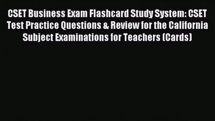 Read CSET Business Exam Flashcard Study System: CSET Test Practice Questions & Review for the