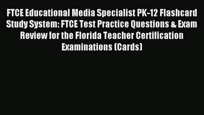 Read FTCE Educational Media Specialist PK-12 Flashcard Study System: FTCE Test Practice Questions