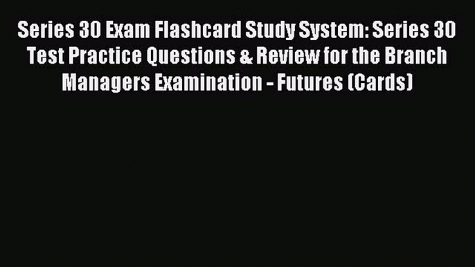 Read Series 30 Exam Flashcard Study System: Series 30 Test Practice Questions & Review for