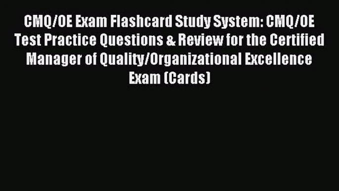 Download CMQ/OE Exam Flashcard Study System: CMQ/OE Test Practice Questions & Review for the