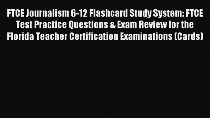 Read FTCE Journalism 6-12 Flashcard Study System: FTCE Test Practice Questions & Exam Review