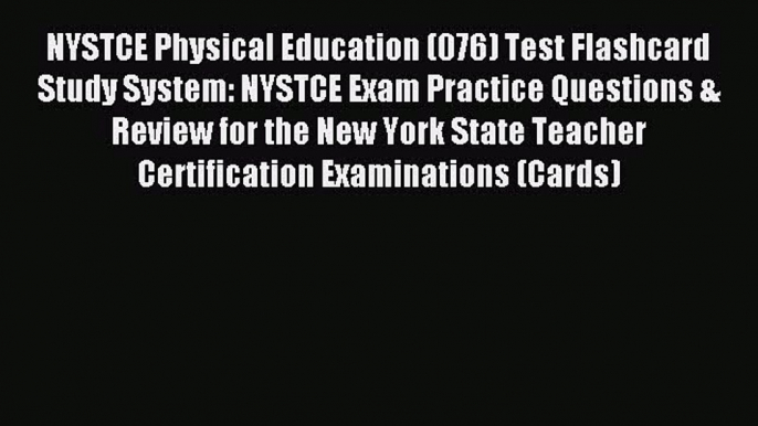 Read NYSTCE Physical Education (076) Test Flashcard Study System: NYSTCE Exam Practice Questions