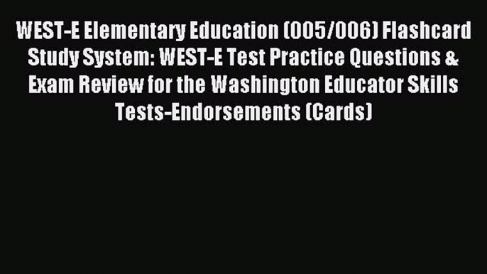 Read WEST-E Elementary Education (005/006) Flashcard Study System: WEST-E Test Practice Questions