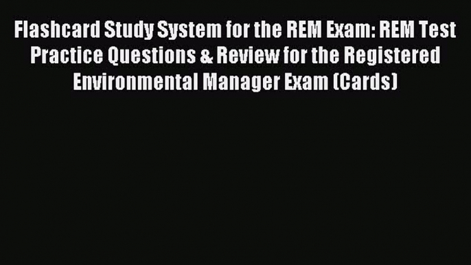 Read Flashcard Study System for the REM Exam: REM Test Practice Questions & Review for the