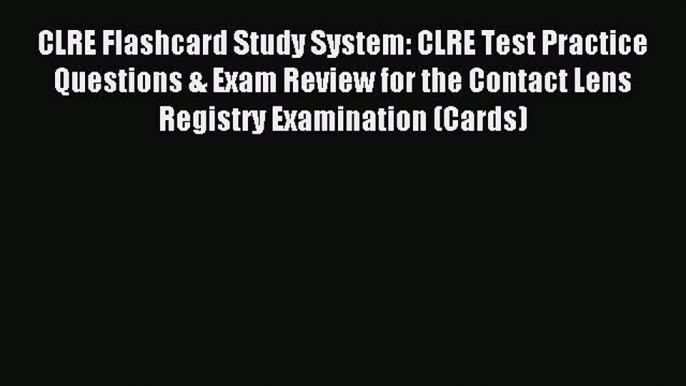 Read CLRE Flashcard Study System: CLRE Test Practice Questions & Exam Review for the Contact