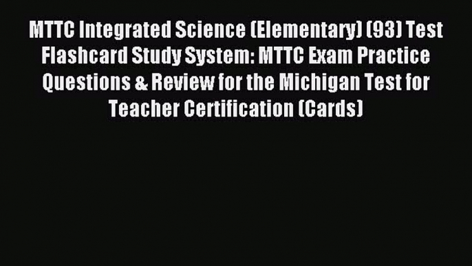 Read MTTC Integrated Science (Elementary) (93) Test Flashcard Study System: MTTC Exam Practice