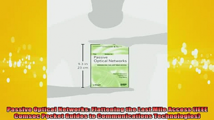 READ book  Passive Optical Networks Flattening the Last Mile Access IEEE Comsoc Pocket Guides to Full EBook