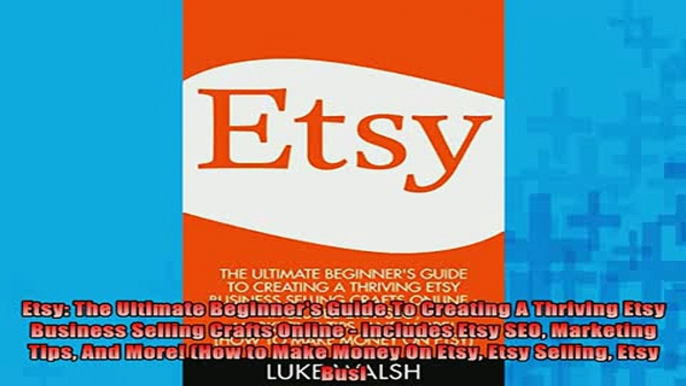 READ book  Etsy The Ultimate Beginners Guide То Creating А Thriving Etsy Business Selling Crafts Full Free