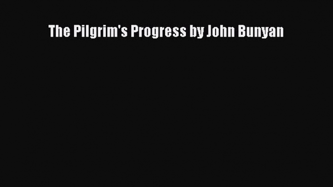 Read The Pilgrim's Progress by John Bunyan PDF Free