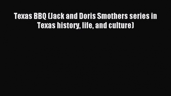 [Download PDF] Texas BBQ (Jack and Doris Smothers series in Texas history life and culture)