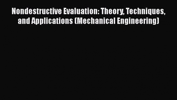 [DONWLOAD] Nondestructive Evaluation: Theory Techniques and Applications (Mechanical Engineering)