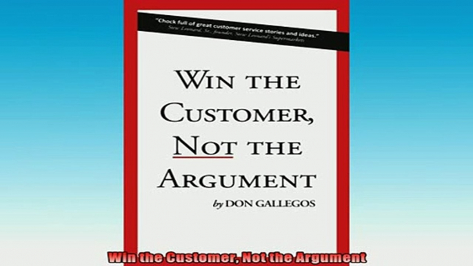 READ book  Win the Customer Not the Argument Full Free