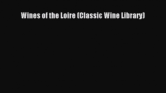 Read Wines of the Loire (Classic Wine Library) Ebook Free