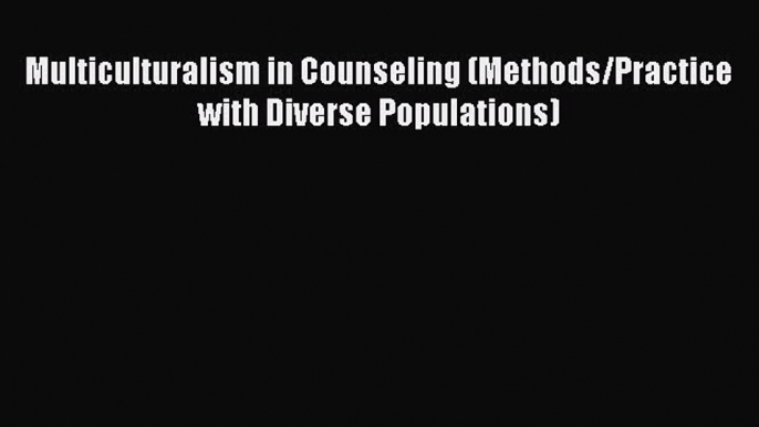 Download Multiculturalism in Counseling (Methods/Practice with Diverse Populations) PDF Online