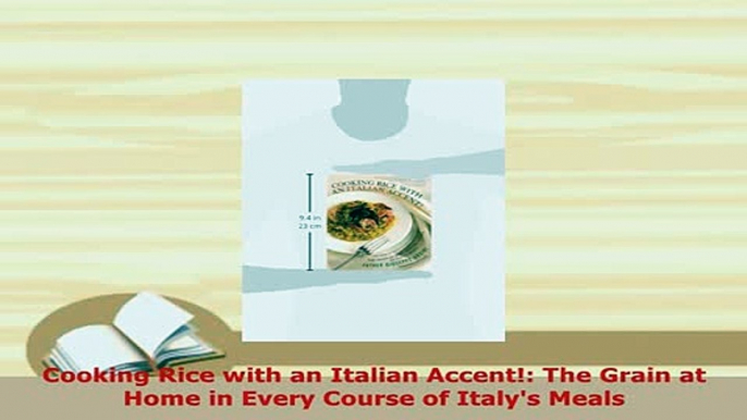 PDF  Cooking Rice with an Italian Accent The Grain at Home in Every Course of Italys Meals Free Books