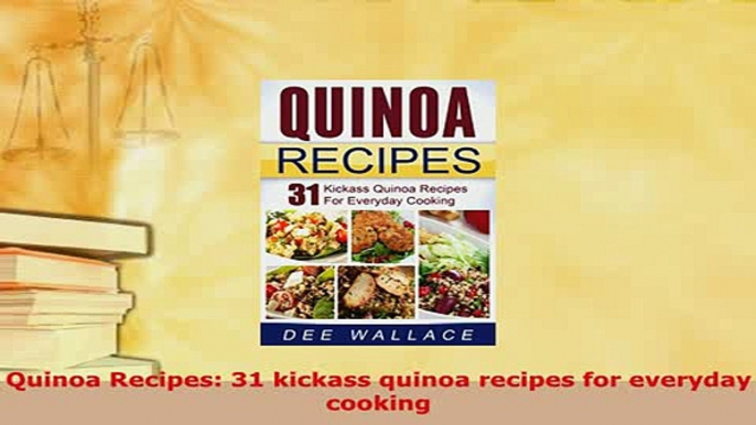 Download  Quinoa Recipes 31 kickass quinoa recipes for everyday cooking Ebook