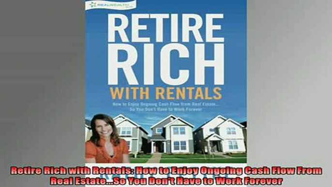 READ book  Retire Rich with Rentals How to Enjoy Ongoing Cash Flow From Real EstateSo You Dont Full EBook