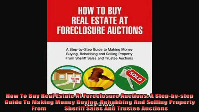 READ book  How To Buy Real Estate At Foreclosure Auctions A Stepbystep Guide To Making Money Full Free