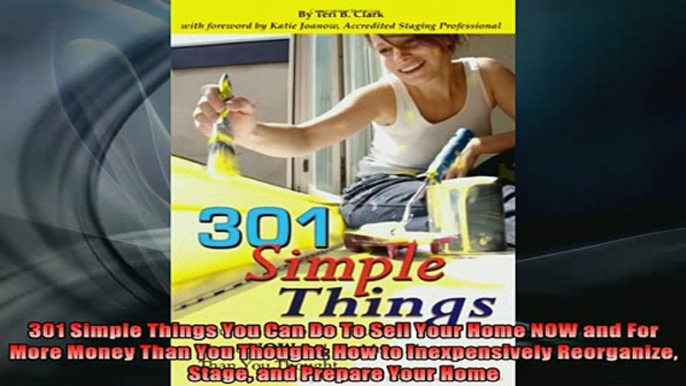 READ book  301 Simple Things You Can Do To Sell Your Home NOW and For More Money Than You Thought Full Free