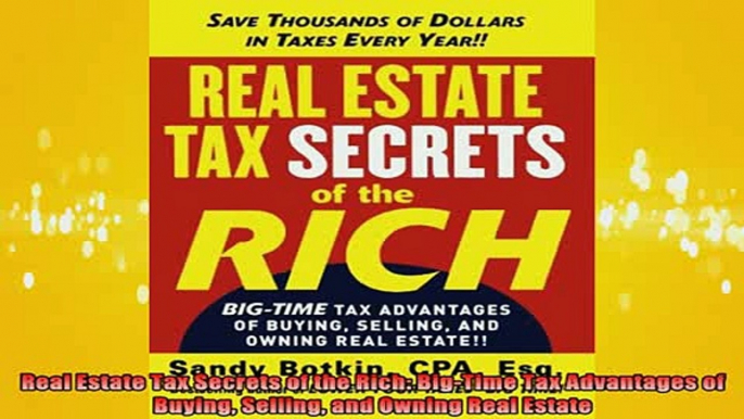 READ book  Real Estate Tax Secrets of the Rich BigTime Tax Advantages of Buying Selling and Owning Full Free