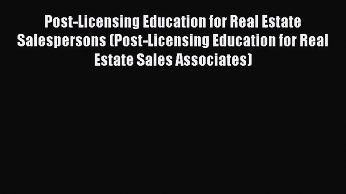 Read Post-Licensing Education for Real Estate Salespersons (Post-Licensing Education for Real