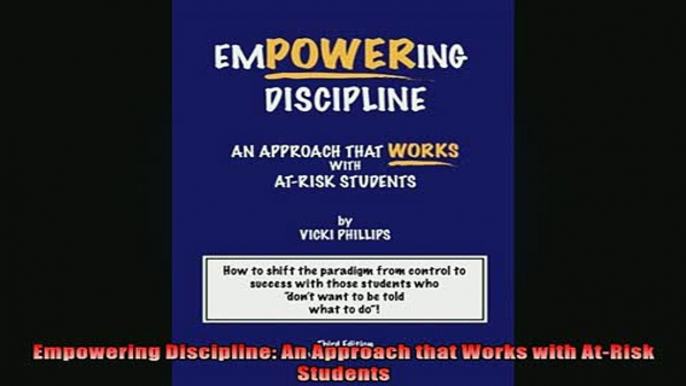 FREE DOWNLOAD  Empowering Discipline An Approach that Works with AtRisk Students  BOOK ONLINE