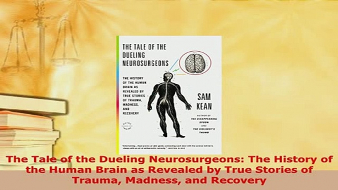 PDF  The Tale of the Dueling Neurosurgeons The History of the Human Brain as Revealed by True Read Full Ebook