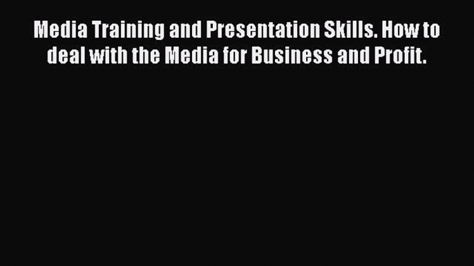 [Read book] Media Training and Presentation Skills. How to deal with the Media for Business