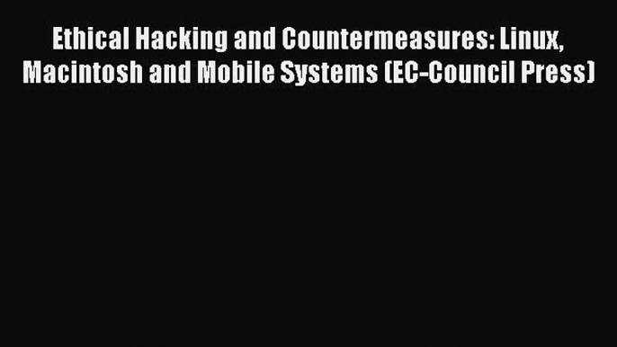 [PDF] Ethical Hacking and Countermeasures: Linux Macintosh and Mobile Systems (EC-Council Press)