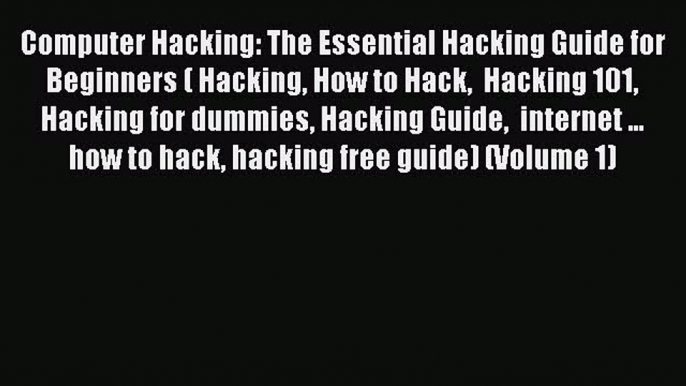 [PDF] Computer Hacking: The Essential Hacking Guide for Beginners ( Hacking How to Hack  Hacking