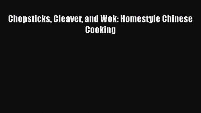 [PDF] Chopsticks Cleaver and Wok: Homestyle Chinese Cooking Free Books
