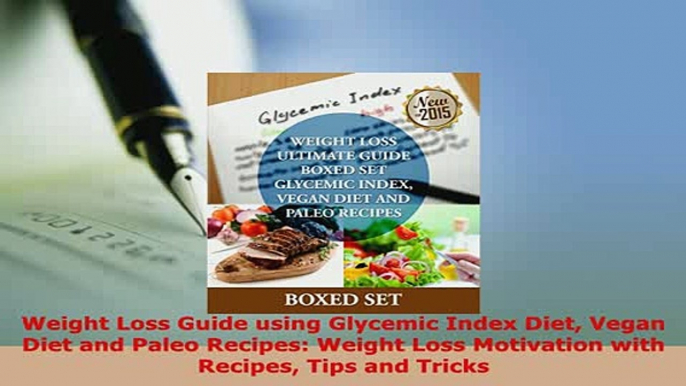 Download  Weight Loss Guide using Glycemic Index Diet Vegan Diet and Paleo Recipes Weight Loss PDF Online