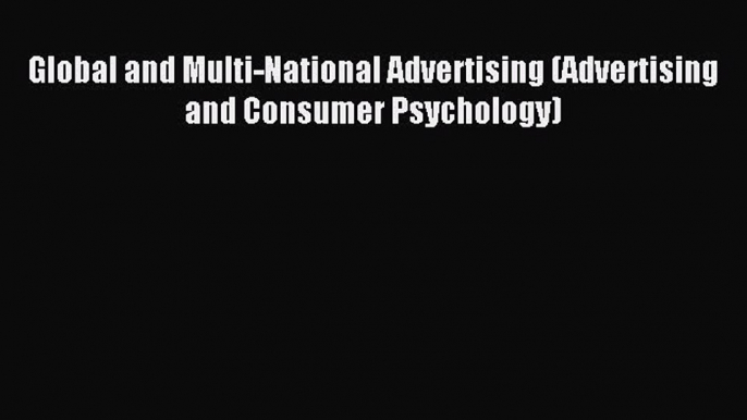 Read Global and Multi-National Advertising (Advertising and Consumer Psychology) Ebook Free