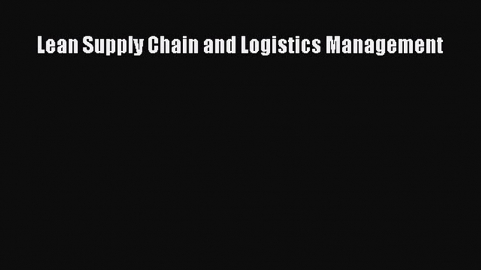 Read Lean Supply Chain and Logistics Management Ebook Free