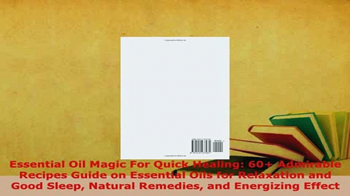 PDF  Essential Oil Magic For Quick Healing 60 Admirable Recipes Guide on Essential Oils for  Read Online